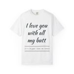 I Love You With All My Butt T‑Shirt — Funny Romantic Graphic Tee